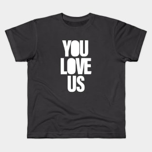 You Love Us, white Kids T-Shirt